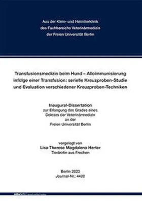 Herter / Fachbereich Veterinärmedizin der Freien Universität Berlin / Kohn |  Transfusionsmedizin beim Hund – Alloimmunisierung infolge einer Transfusion: serielle Kreuzproben-Studie und Evaluation verschiedener Kreuzproben-Techniken | Buch |  Sack Fachmedien