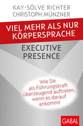 Richter / Münzner | Viel mehr als nur Körpersprache – Executive Presence | Buch | 978-3-96739-008-7 | sack.de