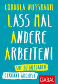 Nussbaum |  Lass mal andere arbeiten! | Buch |  Sack Fachmedien