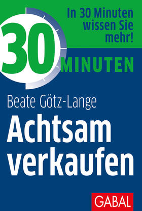 Götz-Lange | Götz-Lange, B: 30 Minuten Achtsam verkaufen | Buch | 978-3-96739-048-3 | sack.de