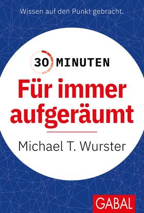 Wurster | 30 Minuten Für immer aufgeräumt | Buch | 978-3-96739-049-0 | sack.de