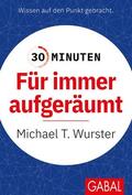 Wurster |  30 Minuten Für immer aufgeräumt | Buch |  Sack Fachmedien