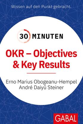 Obogeanu-Hempel / Steiner |  30 Minuten OKR - Objectives & Key Results | Buch |  Sack Fachmedien