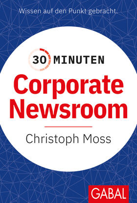 Moss |  30 Minuten Corporate Newsroom | Buch |  Sack Fachmedien