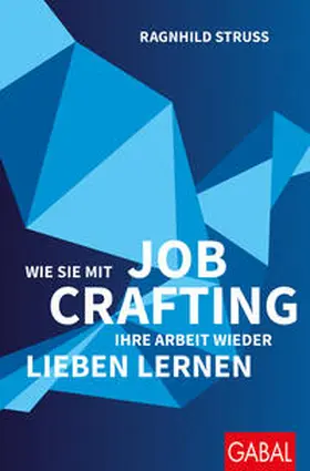 Struss |  Wie Sie mit Job Crafting Ihre Arbeit wieder lieben lernen | Buch |  Sack Fachmedien