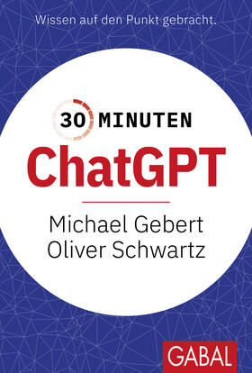 Gebert / Schwartz |  30 Minuten ChatGPT | Buch |  Sack Fachmedien