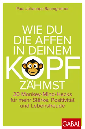Baumgartner |  Wie du die Affen in deinem Kopf zähmst | Buch |  Sack Fachmedien