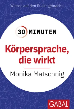 Matschnig |  30 Minuten Körpersprache, die wirkt | Buch |  Sack Fachmedien