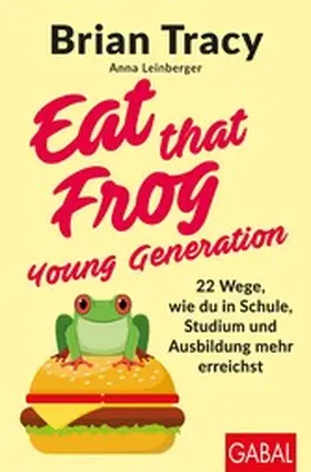 Tracy / Leinberger | Eat that Frog – Young Generation | E-Book | www.sack.de