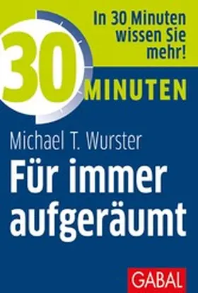 Wurster | 30 Minuten Für immer aufgeräumt | E-Book | www.sack.de