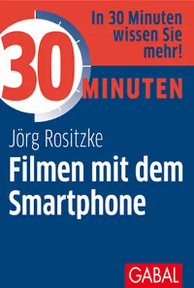 Rositzke | 30 Minuten Filmen mit dem Smartphone | E-Book | www.sack.de