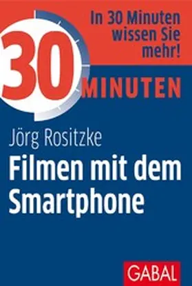 Rositzke | 30 Minuten Filmen mit dem Smartphone | E-Book | www.sack.de