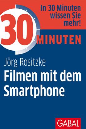 Rositzke | 30 Minuten Filmen mit dem Smartphone | E-Book | sack.de
