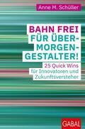 Schüller |  Bahn frei für Übermorgengestalter! | eBook | Sack Fachmedien