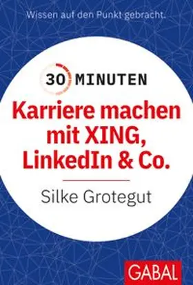 Grotegut | 30 Minuten Karriere machen mit XING, LinkedIn und Co. | E-Book | www.sack.de
