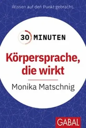 Matschnig |  30 Minuten Körpersprache, die wirkt | eBook | Sack Fachmedien