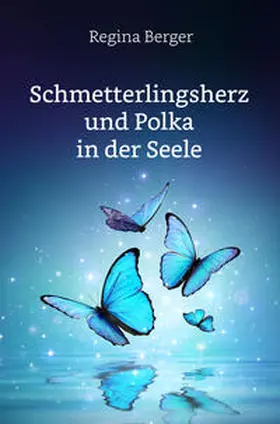 Berger |  Schmetterlingsherz und Polka in der Seele | Buch |  Sack Fachmedien