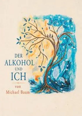 Baum |  Der Alkohol und ich | Buch |  Sack Fachmedien