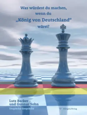 Becker / Sohn |  Was würdest du machen, wenn du König von Deutschland wärst? | Buch |  Sack Fachmedien