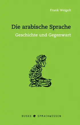 Weigelt | Die arabische Sprache | Buch | 978-3-96769-040-8 | www.sack.de