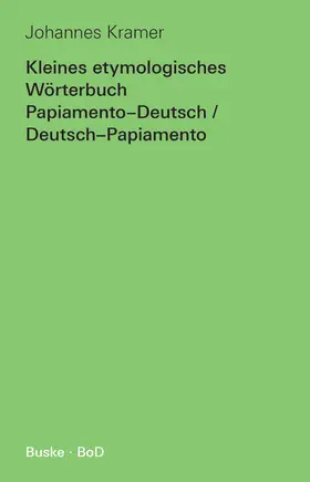 Kramer |  Kleines etymologisches Wörterbuch Papiamento-Deutsch / Deutsch-Papiamento | Buch |  Sack Fachmedien