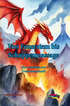 Hartmann |  Von Feueratem bis Schuppenmassage: Ein Leitfaden zur Drachenaufzucht | Buch |  Sack Fachmedien