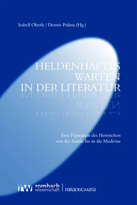 Oberle / Pulina |  Heldenhaftes Warten in der Literatur | Buch |  Sack Fachmedien