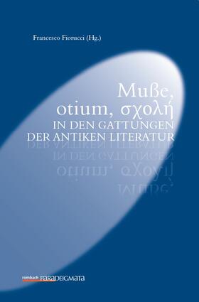 Fiorucci | Mu&szlig;e, otium, &sigma;&chi;&omicron;&lambda;&#942; in den Gattungen der antiken Literatur | Buch | 978-3-96821-574-7 | sack.de