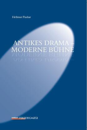 Flashar | Antikes Drama – Moderne Bühne | Buch | 978-3-96821-620-1 | sack.de