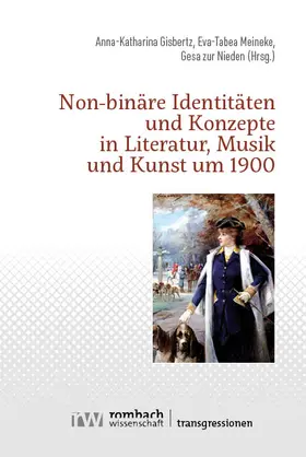 Gisbertz / Meineke / zur Nieden |  Non-binäre Identitäten und Konzepte in Literatur, Musik und Kunst um 1900 | Buch |  Sack Fachmedien