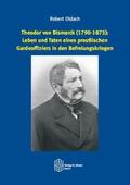 Oldach |  Theodor von Bismarck (1790-1873): Leben und Taten eines preußischen Gardeoffiziers in den Befreiungskriegen | Buch |  Sack Fachmedien