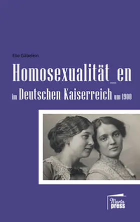 Gäbelein |  Homosexualität_en  im Deutschen Kaiserreich um 1900 | Buch |  Sack Fachmedien