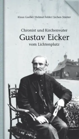 Goebel / Felder / Streiter |  Chronist und Kirchenvater Gustav Eicker vom Lichtenplatz | Buch |  Sack Fachmedien