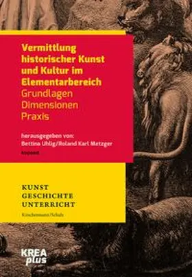 Uhlig / Metzger |  Vermittlung historischer Kunst und Kultur im Elementarbereich | Buch |  Sack Fachmedien
