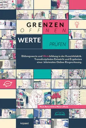 Berner / Loffredo |  Grenzen öffnen – Werte prüfen: Bildungswerte und Wertebildung in der Kunstdidaktik | Buch |  Sack Fachmedien