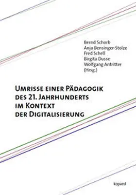 Schorb / Bensinger-Stolze / Schell |  Umrisse einer Pädagogik des 21. Jahrhunderts im Kontext der Digitalisierung | Buch |  Sack Fachmedien