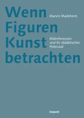 Madeheim |  Wenn Figuren Kunst betrachten | Buch |  Sack Fachmedien