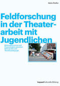 Pfeiffer |  Feldforschung in der Theaterarbeit mit Jugendlichen | Buch |  Sack Fachmedien