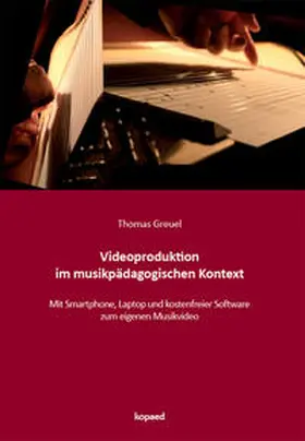 Greuel |  Videoproduktion im musikpädagogischen Kontext | Buch |  Sack Fachmedien
