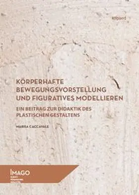 Caccavale | Körperhafte Bewegungsvorstellung und figuratives Modellieren | Buch | 978-3-96848-193-7 | www.sack.de