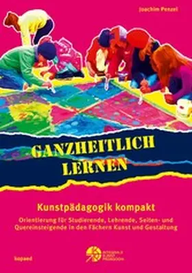 Penzel |  Ganzheitlich lernen. Kunstpädagogik kompakt | eBook | Sack Fachmedien