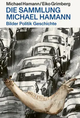 Hamann / Grimberg |  Bilder Politik Geschichte? – Die Sammlung Michael Hamann | Buch |  Sack Fachmedien