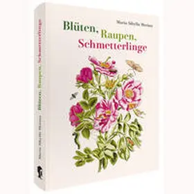 Merian |  Maria Sibylla Merian - Blüten, Raupen, Schmetterlinge (Jubiläumsausgabe) | Buch |  Sack Fachmedien
