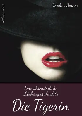 Serner |  Die Tigerin - Eine absonderliche Liebesgeschichte | eBook | Sack Fachmedien