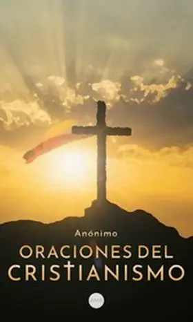 Anónimo |  Oraciones del Cristianismo | eBook | Sack Fachmedien