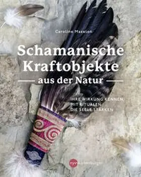 Maxelon |  Schamanische Kraftobjekte aus der Natur | Buch |  Sack Fachmedien
