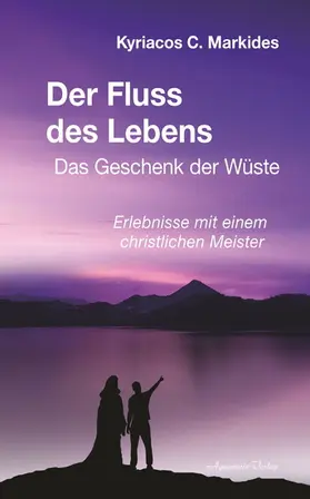 Markides |  Der Fluss des Lebens: Das Geschenk der Wüste. Erlebnisse mit einem christlichen Meister | eBook | Sack Fachmedien