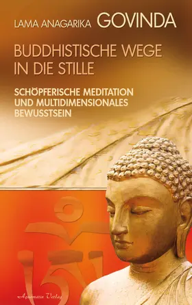 Govinda |  Buddhistische Wege in die Stille. Schöpferische Meditation und multidimensionales Bewusstsein | eBook | Sack Fachmedien