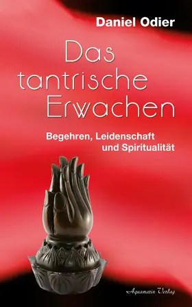 Odier |  Das tantrische Erwachen - Begehren, Leidenschaft und Spiritualität | eBook | Sack Fachmedien