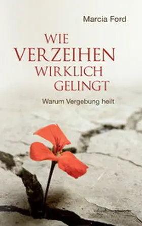 Ford |  Wie Verzeihen wirklich gelingt: Warum Vergebung heilt | eBook | Sack Fachmedien